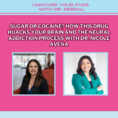 Sugar or Cocaine? How This Drug Hijacks Your Brain And The Neural Addiction Process With Dr. Nicole Avena