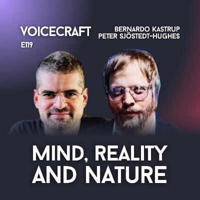 E119| Mind, Reality & Nature w/ Bernardo Kastrup & Peter Sjöstedt-Hughes