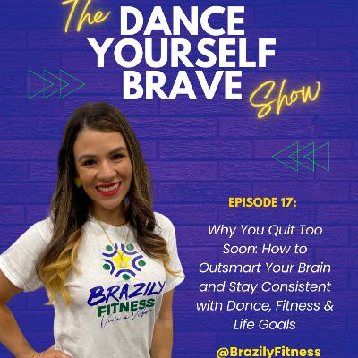 Why You Quit Too Soon: How to Outsmart Your Brain and Stay Consistent with Dance, Fitness & Life Goals