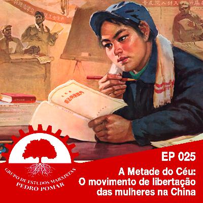 EP 025 - A Metade do Céu: o movimento de libertação das mulheres na China.