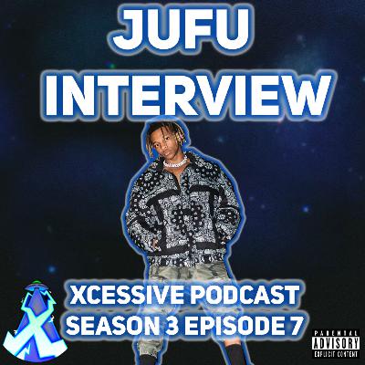 The Jufu Interview- XCESSIVE Podcast S.3 Ep.7 The Jufu Interview- XCESSIVE Podcast S.3 Ep.7