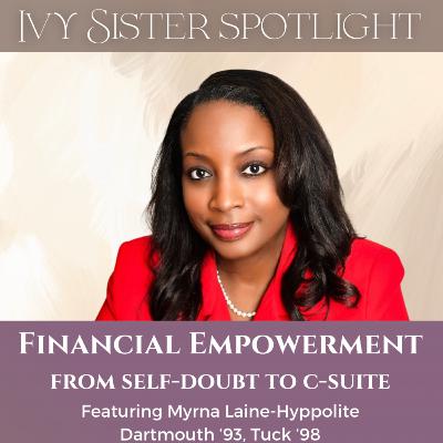 Finding Your Worth: A CFO's Journey from Self-Doubt to the C-Suite featuring Myrna Laine-Hyppolite, Dartmouth '93, Tuck'98
