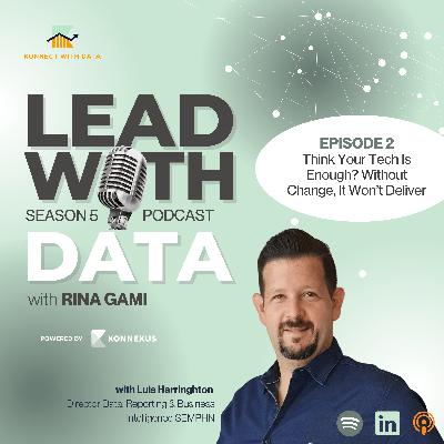 Episode 2 - Think Your Tech Is Enough? Without Change, It Won't Deliver