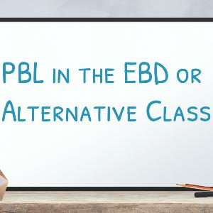 Maker PBL: Managing multiple projects in the Alt/EBD Class