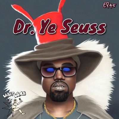 EP45: DR. Ye Seuss EP45: DR. Ye Seuss