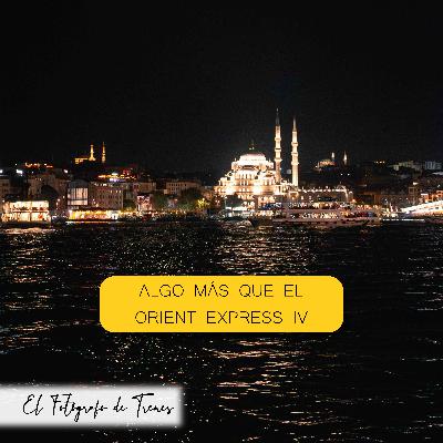 Algo más que el Orient Express IV Algo más que el Orient Express IV