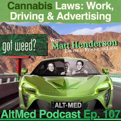 Cannabis Laws: Work, Driving and Advertising: Mat Henderson of Reparation Legal (AltMed Ep.107)