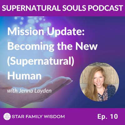 Ep 10: Mission Update: Becoming the New (Supernatural) Human