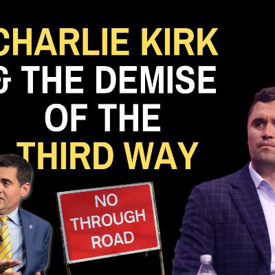 Charlie Kirk and the Demise of the Third Way Charlie Kirk and the Demise of the Third Way