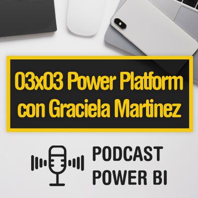 03x03 - Más allá de Power BI con Graciela Martinez