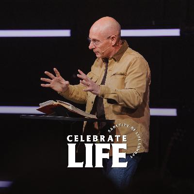 Celebrate Life | Psalm 139:13–16 Celebrate Life | Psalm 139:13–16