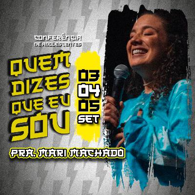 Quem Dizes Que Eu Sou | Dia 2 | Pra. Mari Machado