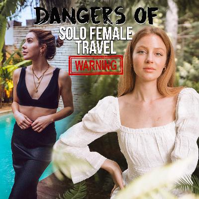 The Danger of Solo Female Travel W/ Robyn Kimberly