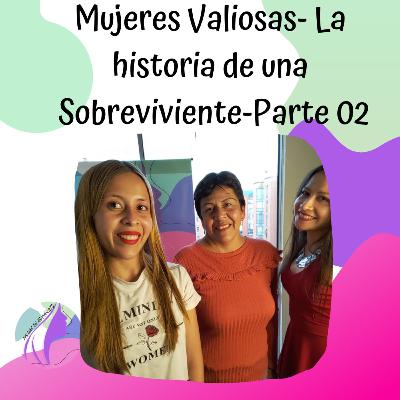 Mujeres Valiosas- La historia de una sobreviviente-parte 02 Mujeres Valiosas- La historia de una sobreviviente-parte 02