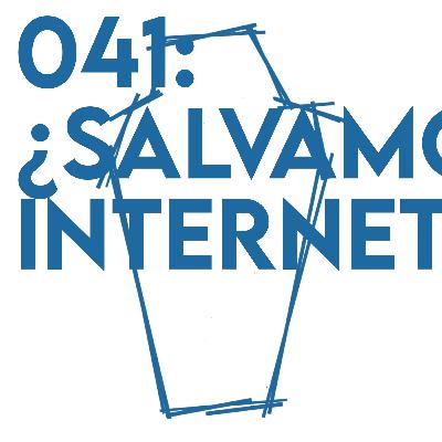 041: ¿Salvamos internet?