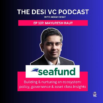 E137: Mayuresh Raut (Managing Partner, Seafund)