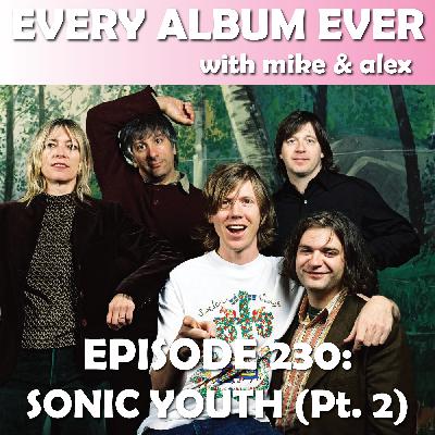 Episode 230: Sonic Youth (Pt. 2)