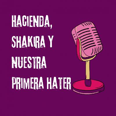Hacienda, Shakira y nuestra primera hater