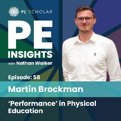 Episode 58 - Martin Brockman - 'Performance' in Physical Education Episode 58 - Martin Brockman - 'Performance' in Physical Education