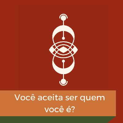 EP04 - Você aceita ser quem você é ?