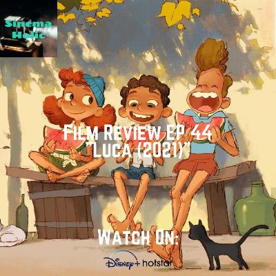 Film Review EP 44 - Luca (2021)