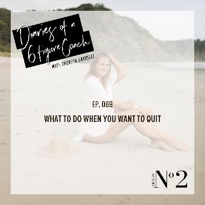 What to do when you're ready to quit? | EP.069