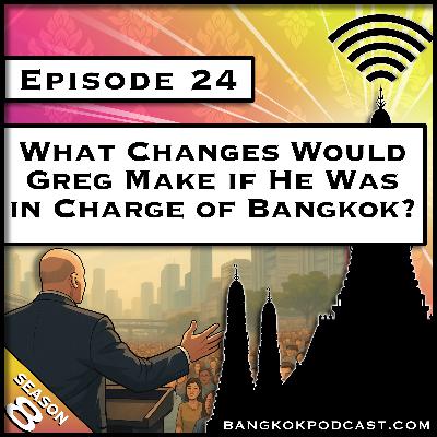 What Changes Would Greg Make if He Was in Charge of Bangkok? [S8.E24]