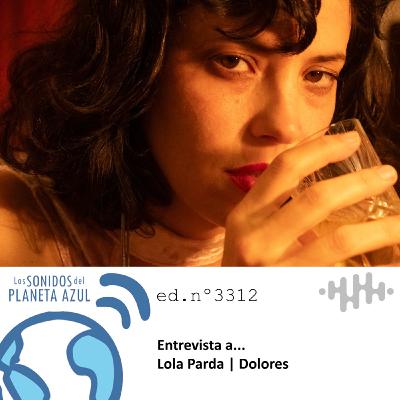 Los Sonidos del Planeta Azul 3312 - Entrevista a LOLA PARDA. "Dolores" (18 09 2025)