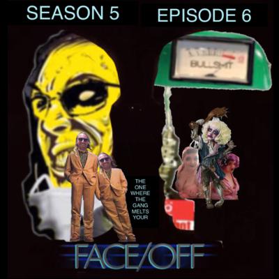 S5, Ep6: The one where the gang melts your face/off