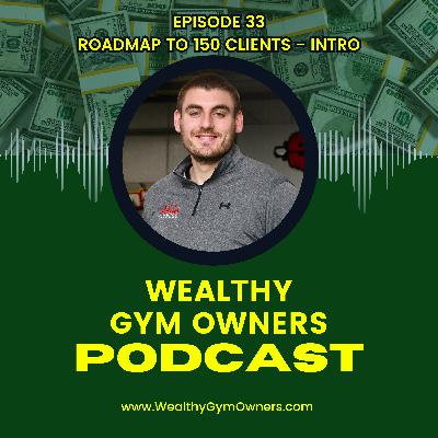 WGO - EP 33 - Roadmap to 150 Clients - Introduction