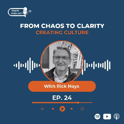 Episode 24: From Chaos to Clarity: Creating Culture with Rick Hays