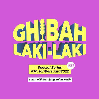 Ghibah Laki "Special Series #30HariBersuara2022", Salah Pilih Berujung Salah Kasih Ghibah Laki "Special Series #30HariBersuara2022", Salah Pilih Berujung Salah Kasih