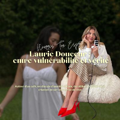 48. Laurie Douceur: entre vulnérabilité et vérité 48. Laurie Douceur: entre vulnérabilité et vérité