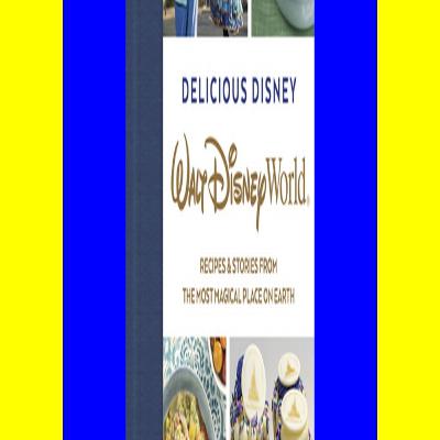 READDOWNLOAD#$ Delicious Disney Walt Disney World Recipes & Stories from The Most Magical Place on Earth pdf free
