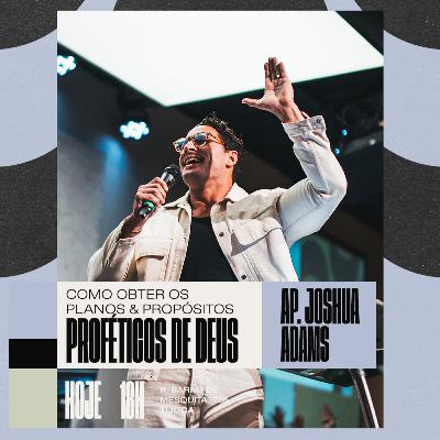 Ap. Joshua Adams | Como obter os planos & propósitos proféticos de Deus - Pt 4