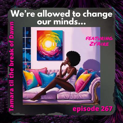 267. We’re allowed to change our minds… 267. We’re allowed to change our minds…