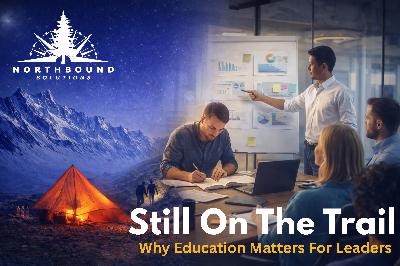Still On The Trail - Why Education Matters For Leaders