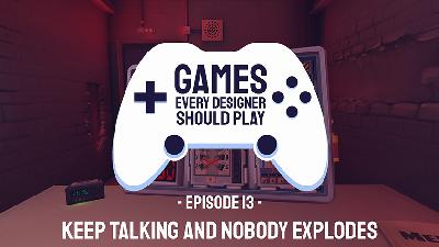 EP13: Keep Talking And Nobody Explodes - Games Every Designer Should Play EP13: Keep Talking And Nobody Explodes - Games Every Designer Should Play