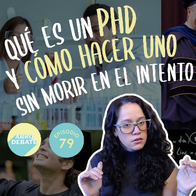 ¿Qué Tan Difícil Es Hacer Un PhD? | EP 79 | Abro Debate
