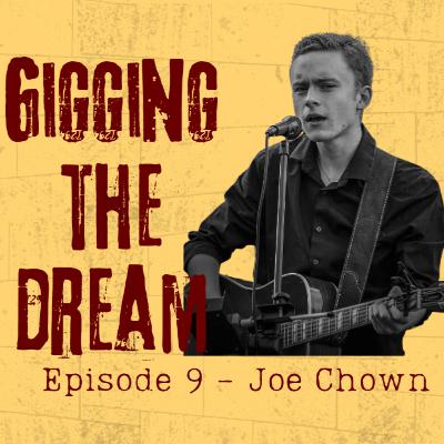 Gigging The Dream - Ep9 - Joe Chown