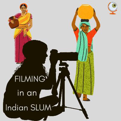EPISODE 2: Filming in a Slum