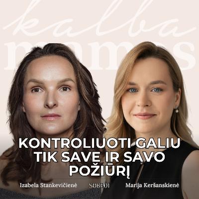 [S06E01] IŠTRAUKA Izabela Stankevičienė: kontroliuoti galiu tik save ir savo požiūrį