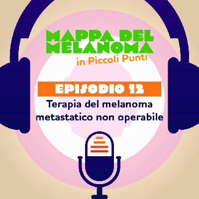 12. Melanoma: terapia del melanoma metastatico non operabile 12. Melanoma: terapia del melanoma metastatico non operabile
