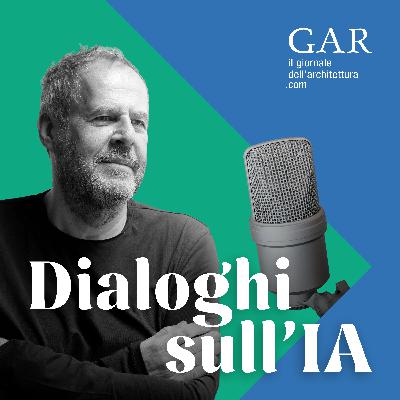 Ep. 38 - Dialoghi sull'IA: A tu per tu con Mario Cucinella Ep. 38 - Dialoghi sull'IA: A tu per tu con Mario Cucinella