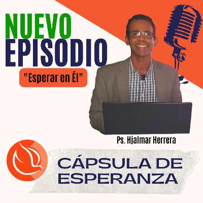Episodio 66 - Cápsula de Esperanza: "Esperar en Él" Episodio 66 - Cápsula de Esperanza: "Esperar en Él"