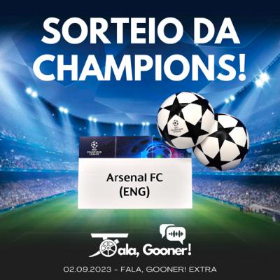 Fala, Gooner! Extra #1 - Sorteio da Champions League