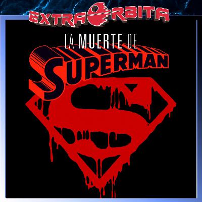 LA MUERTE DE SUPERMAN – Extra Órbita - Episodio exclusivo para mecenas