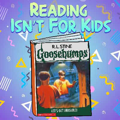 Ep. 68 - Goosebumps #6 - Let’s Get Invisible! Ep. 68 - Goosebumps #6 - Let’s Get Invisible!