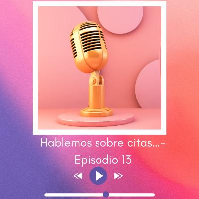 Hablemos sobre citas… — Episodio 13 Hablemos sobre citas… — Episodio 13