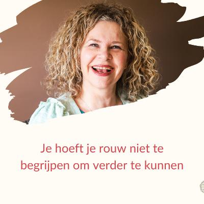 Je hoeft je rouw niet te begrijpen om verder te kunnen (#64) Je hoeft je rouw niet te begrijpen om verder te kunnen (#64)